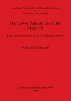 The Lower Palaeolithic of the Maghreb: Excavations and Analyses at Ain Hanech, Algeria (Bar International Series) 0860548759 Book Cover