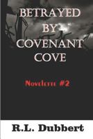 Betrayed by Covenant Cove: Novelette #2 1729375693 Book Cover