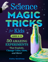 Science Magic Tricks for Kids: 50 Amazing Experiments That Explode, Change Color, Glow, and More! 0593690257 Book Cover