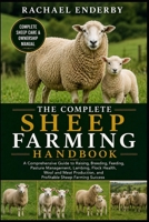 THE COMPLETE SHEEP FARMING HANDBOOK: A Comprehensive Guide to Raising, Breeding, Feeding, Pasture Management, Lambing, Flock Health, Wool and Meat Production, and Profitable Sheep Farming Success B0H8837RMZ Book Cover
