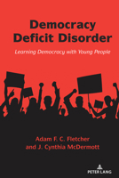 Democracy Deficit Disorder: Learning Democracy with Young People 1636673856 Book Cover