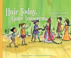 Hair Today, Gone Tomorrow: A Readers' Theater Script and Guide: A Readers' Theater Script and Guide 1616419865 Book Cover