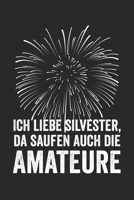 Ich liebe Silvester, da saufen auch die Amateure: Notizbuch/Tagebuch/Organizer/120 Karierte Seiten/ 6x9 Zoll (German Edition) 1677782676 Book Cover