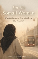 For the Somali Woman Who Is Scared to Learn to Drive (But Needs To): A Gentle, Transformative Guide to Driving, Understanding Driving English, and Reclaiming Confidence in London B0G82TX9VQ Book Cover