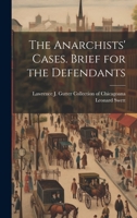 The Anarchists' Cases. Brief for the Defendants 1022149938 Book Cover