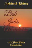 Bob Joe's Adventures: A 5 Short Story Compilation 1794330518 Book Cover
