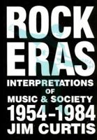 Rock Eras: Interpretations of Music and Society, 1954-1984 0879723688 Book Cover