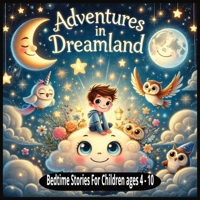 Adventures In Dreamland: A collection of bedtime stories for children ages 4 to 10 B0DX6L7NY3 Book Cover