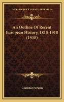 An Outline Of Recent European History, 1815-1918 1245773291 Book Cover