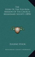 The Story of the Fuh-kien Mission of the Church Missionary Society 1013849566 Book Cover