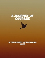 A Journey Of Courage: A Testament Of Faith And Love B0FQV34K9J Book Cover