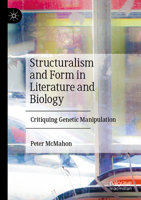 Structuralism and Form in Literature and Biology: Critiquing Genetic Manipulation 3031477383 Book Cover