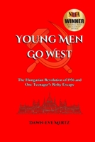 Young Men Go West: The Hungarian Revolution of 1956 and One Teenager’s Risky Escape 1964781035 Book Cover