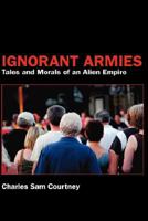 Ignorant Armies: Tales and Morals of an Alien Empire 142515980X Book Cover