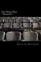 Fast Horse Plays, Round 8: A Collection of One-Act Plays 1530302242 Book Cover
