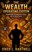 The Wealth Operating System: Automating Decisions for a Rich Life in Hard Times B0FQJV6YJD Book Cover