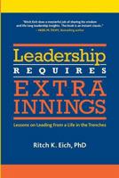 Leadership Requires Extra Innings: Lessons on Leading from a Life in the Trenches 0615861075 Book Cover