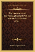 The Neurones and Supporting Elements of the Brain of a Selachian 1120908221 Book Cover