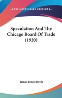 Speculation and the Chicago Board of Trade 1016145187 Book Cover