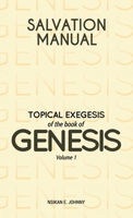 Salvation Manual: Topical Exegesis of the Book of Genesis - Volume 1 1803810467 Book Cover