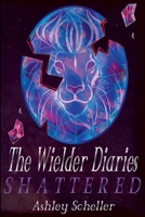 The Wielder Diaries: Shattered B09HL6RTPM Book Cover