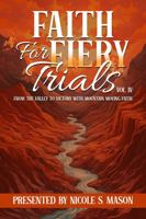 Faith For Fiery Trials: From the Valley to Victory with Mountain-Moving Faith B0CK3VCVK7 Book Cover