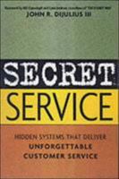 Secret Service: Hidden Systems That Deliver Unforgettable Customer Service 0814471714 Book Cover