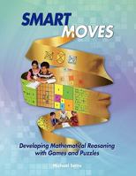 Smart Moves: Developing Mathematical Reasoning with Games and Puzzles 0983409900 Book Cover