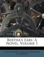 Bertha's Earl: A Novel, Volume 1 1245271709 Book Cover