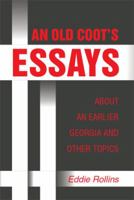An Old Coot's Essays about an Earlier Georgia and Other Topics 1493152467 Book Cover
