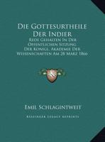 Die Gottesurtheile Der Indier: Rede Gehalten In Der Offentlichen Sitzung Der Konigl. Akademie Der Wissenschaften Am 28 Marz 1866 (1866) 1162490179 Book Cover