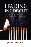 LEADING INSIDE-OUT: The Secrets To True & Extraordinary Influence 9988927231 Book Cover