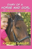 Diary of a Horse Mad Girl: The Full Collection 1484087232 Book Cover