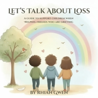 Let's Talk About Loss: A Teen’s Guide to Supporting a Friend Through Grief: Helping Teens Understand Loss, Empathy, and What to Say When It Matters Most 1919375201 Book Cover