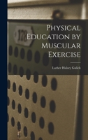 Physical Education by Muscular Exercise 1530786061 Book Cover