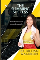 The Slimming Success: "Realistic Advice on How to Lose Weight" B0CP6GGV94 Book Cover