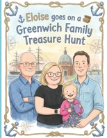ELOISE GOES ON A GREENWICH FAMILY TREASURE HUNT: Join Eloise and her family, On a Greenwich adventure, a treasure to find! B0GN3N82ZG Book Cover