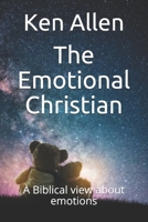 The Emotional Christian: A Biblical view of emotions 1655944096 Book Cover