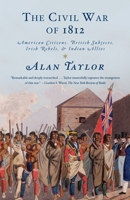 The Civil War of 1812: American Citizens, British Subjects, Irish Rebels, & Indian Allies 1400042658 Book Cover