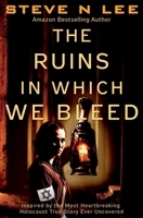 The Ruins in Which We Bleed: Inspired by the Most Heartbreaking Holocaust True Story Ever Uncovered (World War II Historical Fiction) 1914292367 Book Cover