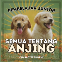 Pembelajar Junior, Semua Tentang Anjing: Belajar Semua Tentang Sahabat Manusia! (Pembelajar Junior, Hewan) (Indonesian Edition) B0CNV4TFQ3 Book Cover