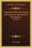 A Journal of the Life, Travels and Labors in the Work of Thea Journal of the Life, Travels and Labors in the Work of the Ministry (1779) Ministry 1163916412 Book Cover