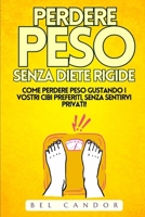 PERDERE PESO SENZA DIETE RIGIDE: Come perdere peso gustando i vostri cibi preferiti, SENZA sentirvi privati! (Italian Edition) B0DSTYMMZT Book Cover