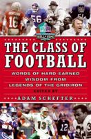 The Class of Football: Words of Hard-Earned Wisdom from Legends of the Gridiron 0061662534 Book Cover
