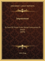 Impairment, or Loss of Vision, from Spinal Concussion, or Shock (Classic Reprint) 0526592257 Book Cover