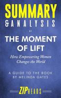 Summary & Analysis of The Moment of Lift: How Empowering Women Changes the World - A Guide to the Book by Melinda Gates 1078269335 Book Cover