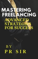 Mastering Freelancing: Advanced Strategies for Success B0F79V53B6 Book Cover