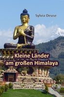 Kleine Länder am großen Himalaya: Eine Reise nach Nepal, Bhutan, Indien (Sikkim und Darjeeling) B086Y4F74V Book Cover