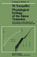 Physiological Ecology of the Alpine Timberline: Tree Existence at High Altitudes with Special Reference to the European Alps 3642671098 Book Cover