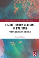 Discretionary Medicine in Pakistan: Poverty, Coloniality and Health 1032625120 Book Cover